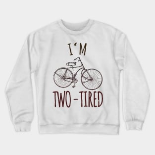 I'm Two Tired Bicycle Puns Crewneck Sweatshirt
